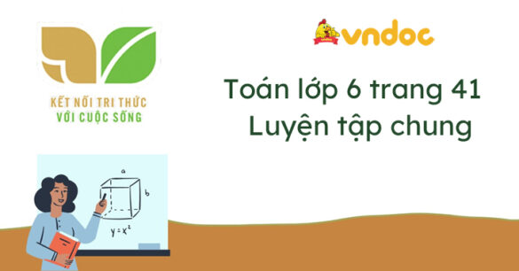 Toán lớp 6 Luyện tập chung trang 41 Kết nối tri thức