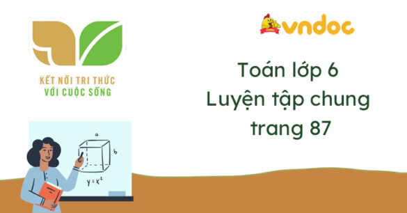 Toán lớp 6 Luyện tập chung trang 87, 88 Kết nối tri thức