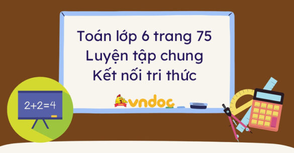 Toán lớp 6 trang 75 Luyện tập chung Kết nối tri thức