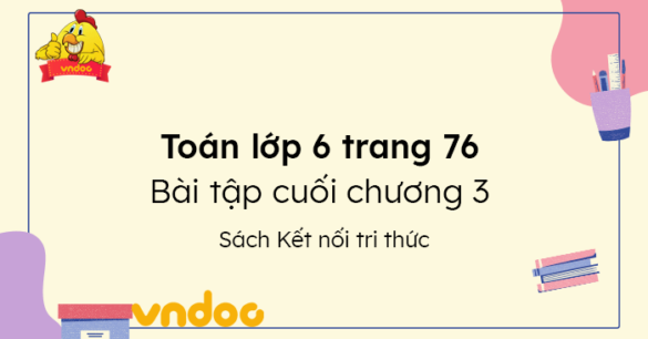 Toán lớp 6 trang 76 Bài tập cuối chương 3 Kết nối tri thức