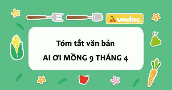 Tóm tắt Ai ơi mồng 9 tháng 4 lớp 6 Ngắn gọn nhất