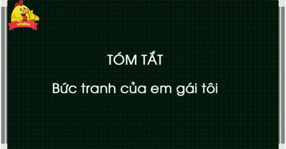 Tóm tắt truyện Bức tranh của em gái tôi ngắn nhất (9 mẫu)