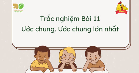 Trắc nghiệm Bài 11: Ước chung. Ước chung lớn nhất