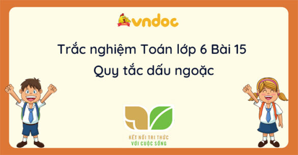 Trắc nghiệm Bài 15: Quy tắc dấu ngoặc