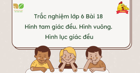 Trắc nghiệm Bài 18: Hình tam giác đều. Hình vuông. Hình lục giác đều