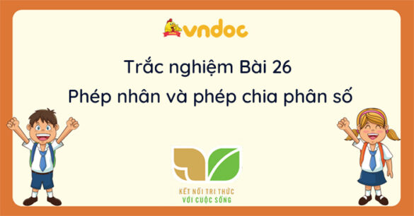 Trắc nghiệm Bài 26: Phép nhân và phép chia phân số