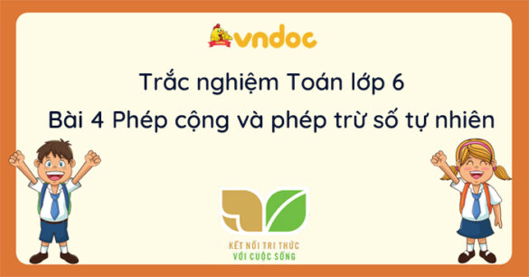 Trắc nghiệm bài 4 Phép cộng và phép trừ số tự nhiên