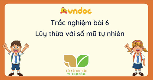 Trắc nghiệm Bài 6: Lũy thừa với số mũ tự nhiên