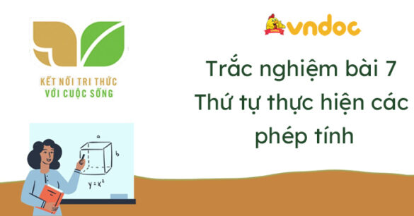 Trắc nghiệm Bài 7: Thứ tự thực hiện các phép tính