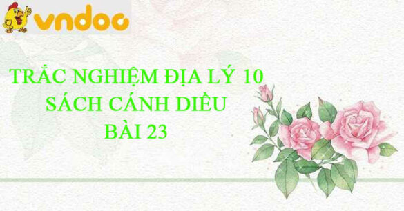 Bài 23: Vai trò, đặc điểm, cơ cấu, các nhân tố ảnh hưởng đến sự phát triển và phân bố công nghiệp