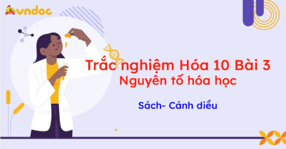 Trắc nghiệm Hóa 10 Bài 3: Nguyên tố hóa học Cánh diều