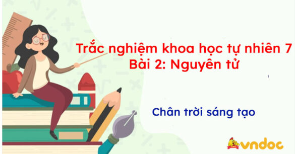 Trắc nghiệm khoa học tự nhiên 7 Bài 2: Nguyên tử