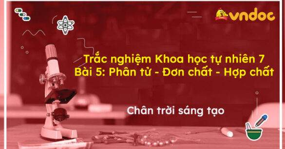 Trắc nghiệm Khoa học tự nhiên 7 Bài 5: Phân tử - Đơn chất - Hợp chất