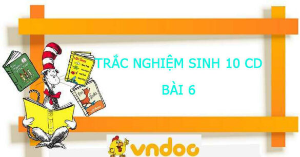 Trắc nghiệm Sinh 10 Bài 6  CD