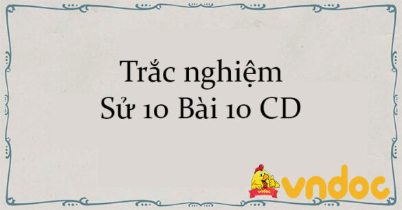 Trắc nghiệm Sử 10 Bài 10 CD