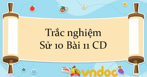 Trắc nghiệm Sử 10 Bài 11 CD