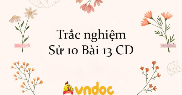 Trắc nghiệm Sử 10 Bài 13 CD