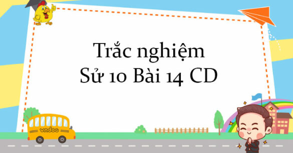 Trắc nghiệm Sử 10 Bài 14 Cánh diều