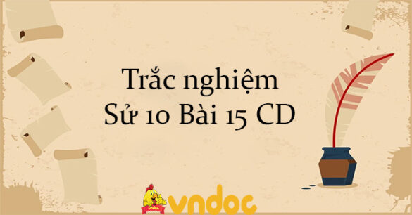 Trắc nghiệm Sử 10 Bài 15 CD