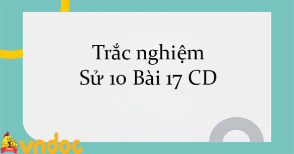 Trắc nghiệm Sử 10 Bài 17 CD