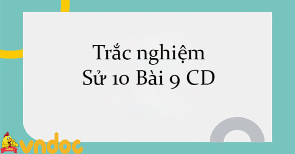 Trắc nghiệm Sử 10 Bài 9 CD