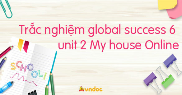 Trắc nghiệm tiếng Anh 6 global success unit 2 My house Online