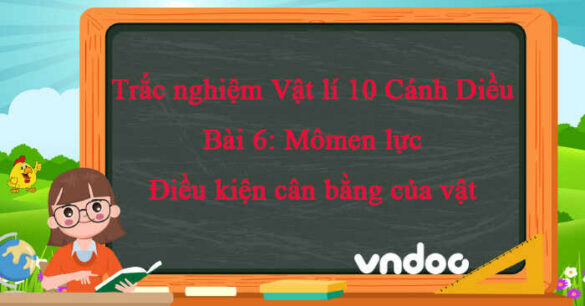 Bài 6: Mômen lực. Điều kiện cân bằng của vật