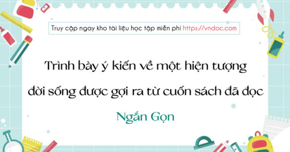 Trình bày ý kiến về một hiện tượng đời sống được gợi ra từ cuốn sách đã đọc ngắn gọn