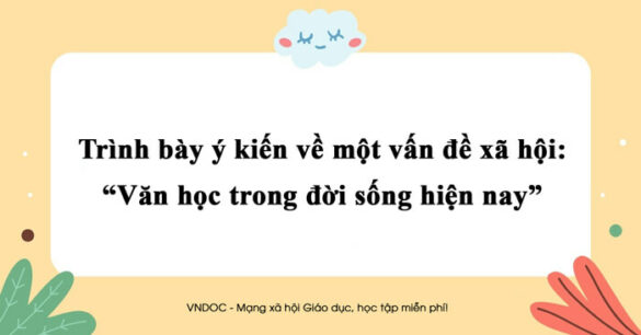 Trình bày ý kiến về một vấn đề xã hội: Văn học trong đời sống hiện nay lớp 8