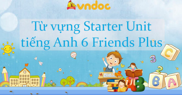 Từ vựng Starter Unit tiếng Anh 6 Friends Plus