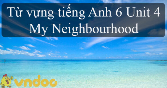 Từ vựng Unit 4 lớp 6 My Neighbourhood