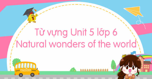 Từ vựng Unit 5 lớp 6 Natural wonders of the world