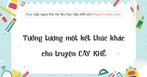 Tưởng tượng kết thúc khác cho truyện Cây khế lớp 6