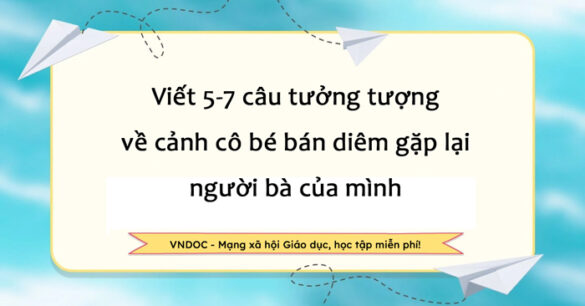 Viết đoạn văn về cảnh cô bé bán diêm gặp lại người bà của mình