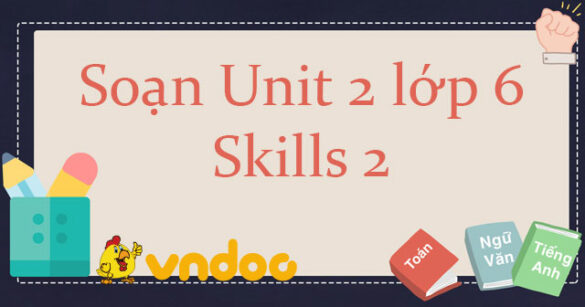 Tiếng Anh lớp 6 unit 2 Skills 2