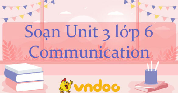 Tiếng Anh lớp 6 unit 3 Communication