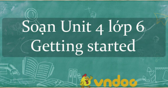 Tiếng Anh lớp 6 unit 4 Getting started