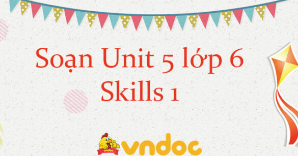 Tiếng Anh lớp 6 unit 5 Skills 1