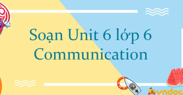 Tiếng Anh lớp 6 unit 6 Communication