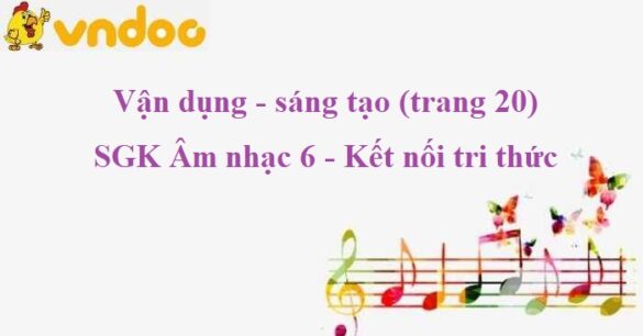 Vận dụng - sáng tạo (trang 20) SGK Âm nhạc 6 KNTT