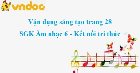 Vận dụng sáng tạo trang 28 SGK Âm nhạc 6 KNTT