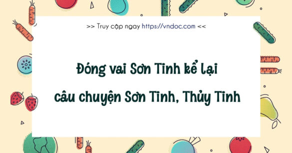 Đóng vai Sơn Tinh kể lại truyện Sơn Tinh Thủy Tinh (8 mẫu)