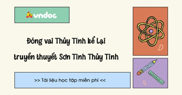 Đóng vai Thủy Tinh kể lại truyền Sơn Tinh Thủy Tinh (5 mẫu)