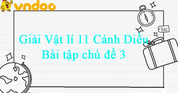 Vật lí 11 Cánh Diều Bài tập chủ đề 3