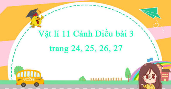 Vật lí 11 Cánh Diều bài 3 trang 24, 25, 26, 27