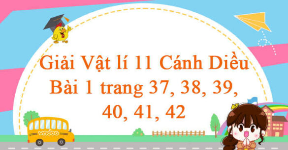 Vật lí 11 Cánh Diều Bài 1 trang 36, 37, 38, 39, 40, 41, 42