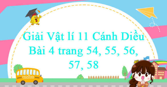 Vật lí 11 Cánh Diều Bài 4 trang 54, 55, 56, 57, 58