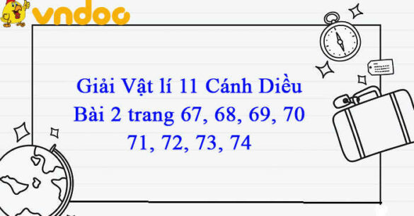 Vật lí 11 Cánh Diều Bài 2 trang 67, 68, 69, 70, 71, 72, 73, 74