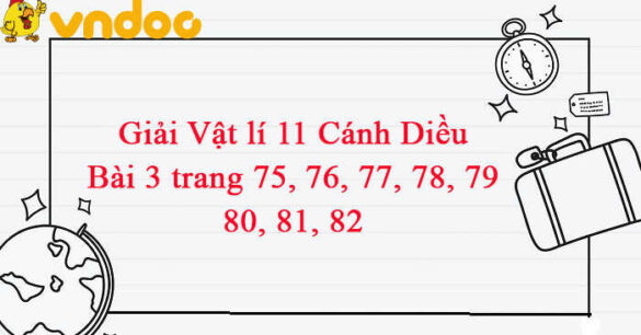 Vật lí 11 Cánh Diều Bài 3 trang 75, 76, 77, 78, 79, 80, 81, 82