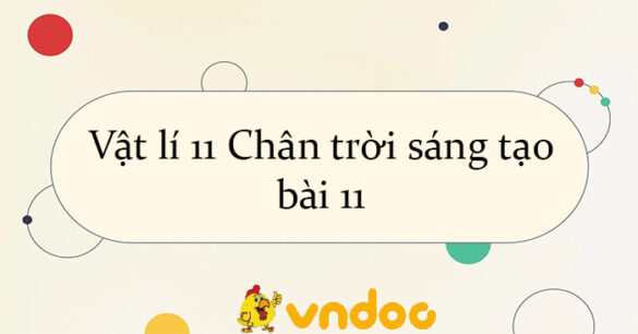 Vật lí 11 Chân trời sáng tạo bài 11